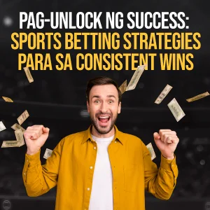 Pag-Unlock ng Success: Sports Betting Strategies para sa Consistent Wins