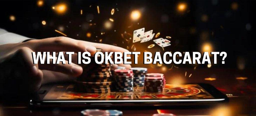 What is OKbet Baccarat?